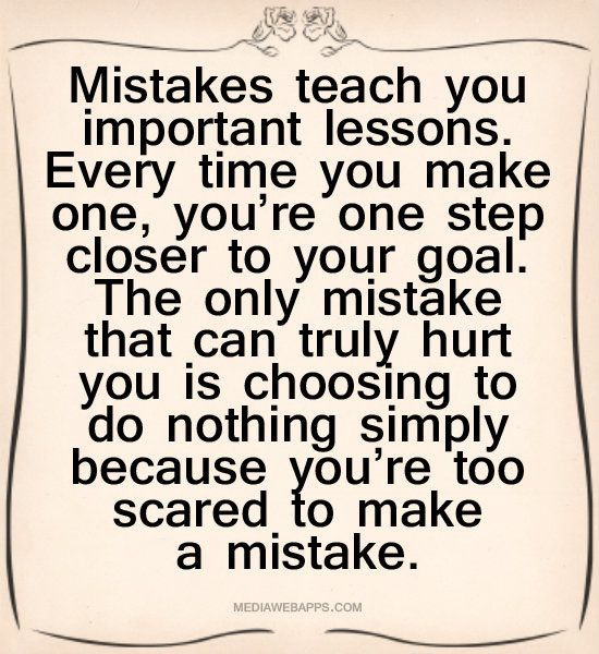Inspiration-mistakes-teach-you-important-lessos-don't be scared-to-make-a-mistake