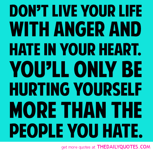dont-live-your-life-with-anger-and-hate-in-your-heart-anger-quote