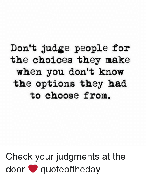 change-dont-judge-people-for-the-choices-they-make-when-you-2288522