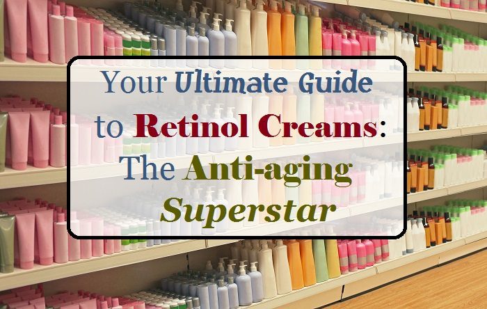 retinol-your-ultimate-guide-to-retinol-creams-the-antiaging-superstar