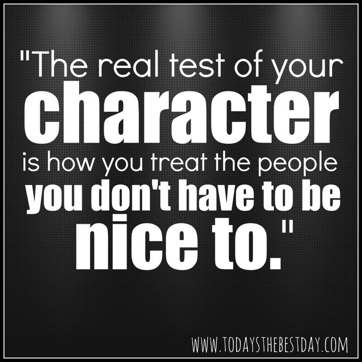 the-rea-test-of-your-character-is-how-you-treat-people-you-don't-have-to-be-nice-to
