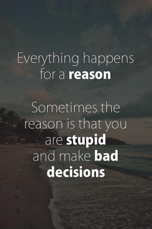 Treat-people-badly-and-everything-happens-for-a-reason-sometimes-the-reason-is-that-you-are-stupid-and-make-bad-decisions