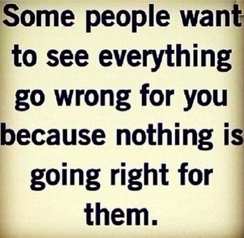people-who want to see-things-go-wrong-for-you-because-nothing-goes-right-for-them